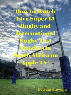 cover image of How to Watch Live Super 15 Rugby and International Rugby Test matches in South Africa on Apple TV!
